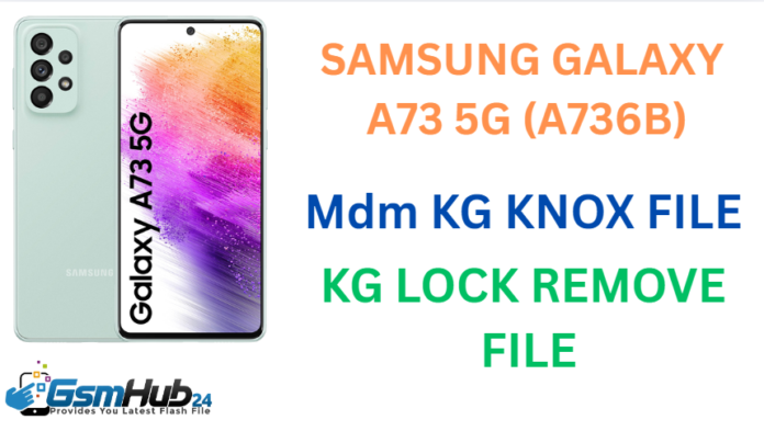 SAMSUNG GALAXY A73 5G (A736B) MDM KG KNOX FILE